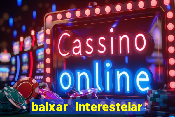 baixar interestelar dublado google drive